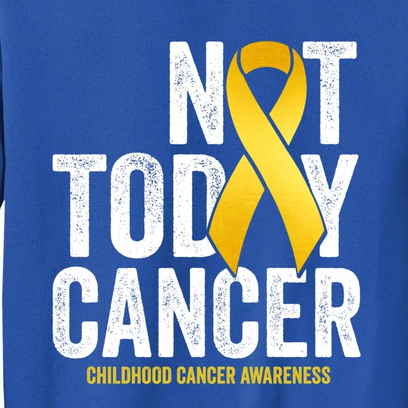 Not Today Hood Cancer Pediatric Cancer Golden Ribbon Gift Sweatshirt