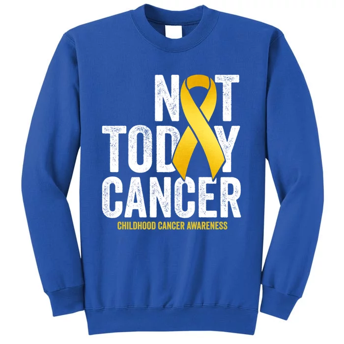 Not Today Hood Cancer Pediatric Cancer Golden Ribbon Gift Sweatshirt