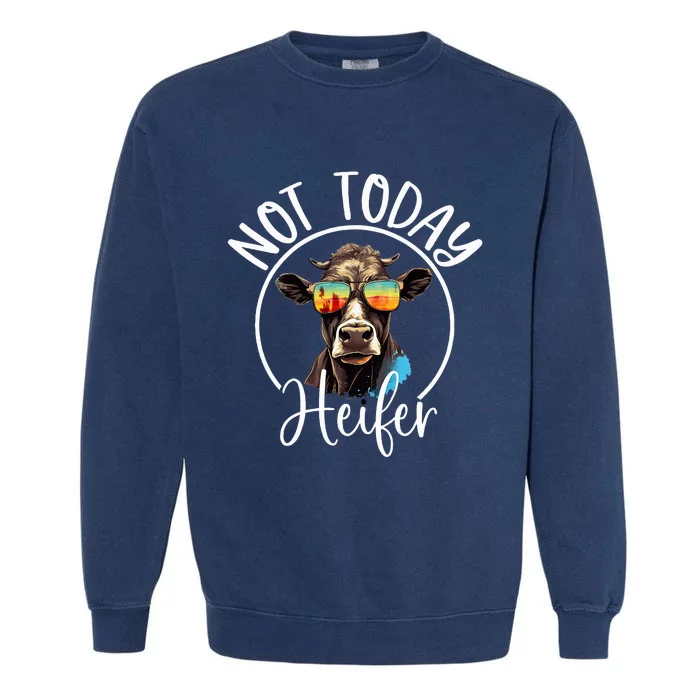 Not Today Heifer Funny Country Life Garment-Dyed Sweatshirt