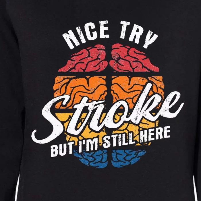 Nice Try Im Still Here Stroke Awareness Stroke Survivor Womens California Wash Sweatshirt