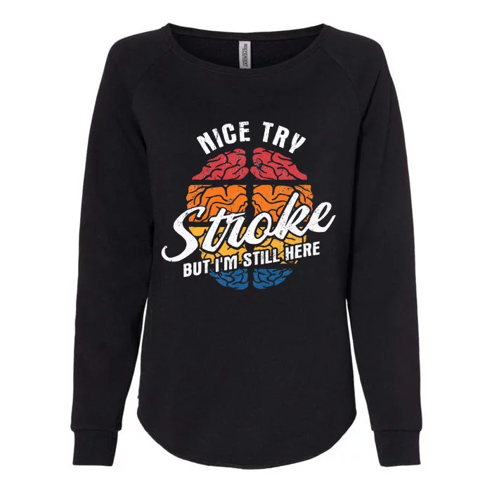 Nice Try Im Still Here Stroke Awareness Stroke Survivor Womens California Wash Sweatshirt