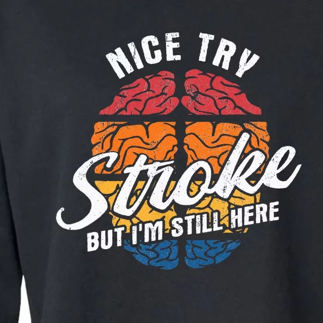 Nice Try Im Still Here Stroke Awareness Stroke Survivor Cropped Pullover Crew