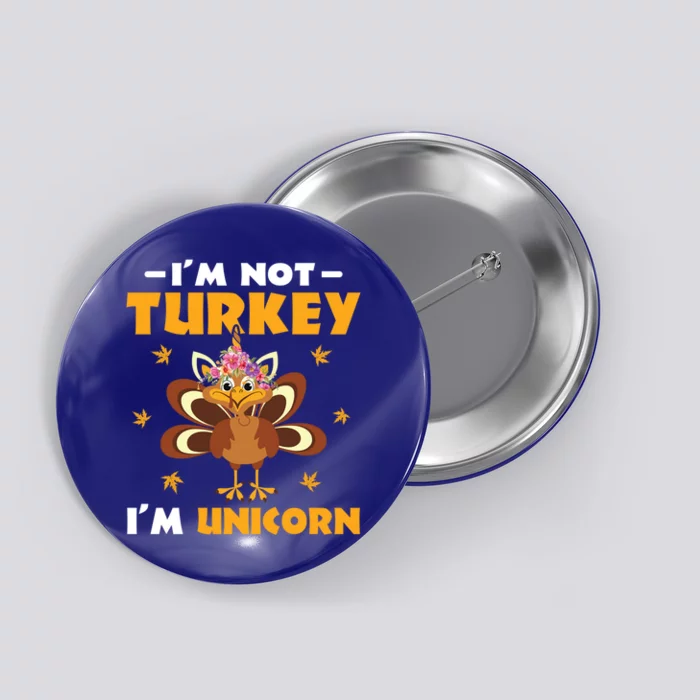 Not Turkey Im Unicorn Funny Disguised Turkey Thanksgiving Cool Gift Button