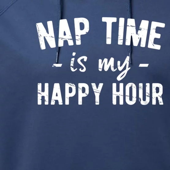 Nap Time Is My Happy Hour Funny Gift Performance Fleece Hoodie