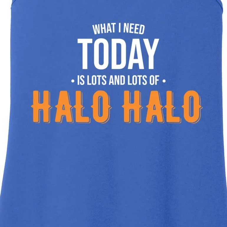 Need Today Is Lots Of Halo Halo Funny Halo Halo Great Gift Ladies Essential Tank