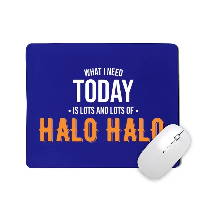 Need Today Is Lots Of Halo Halo Funny Halo Halo Great Gift Mousepad