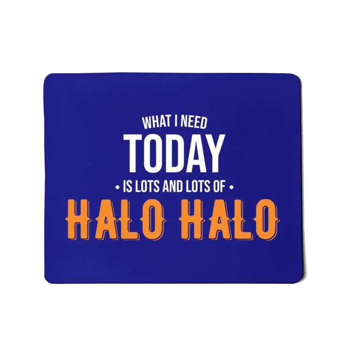 Need Today Is Lots Of Halo Halo Funny Halo Halo Great Gift Mousepad