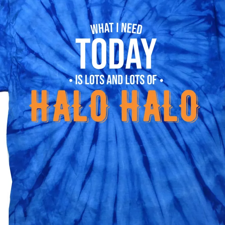 Need Today Is Lots Of Halo Halo Funny Halo Halo Great Gift Tie-Dye T-Shirt