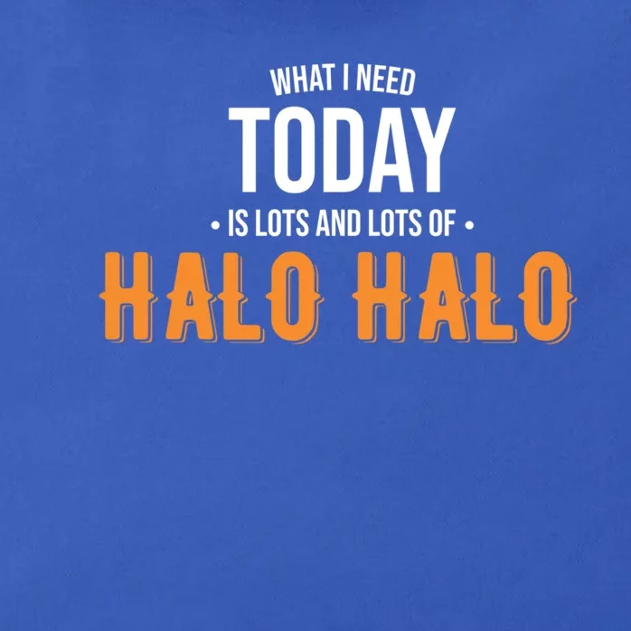 Need Today Is Lots Of Halo Halo Funny Halo Halo Great Gift Zip Tote Bag