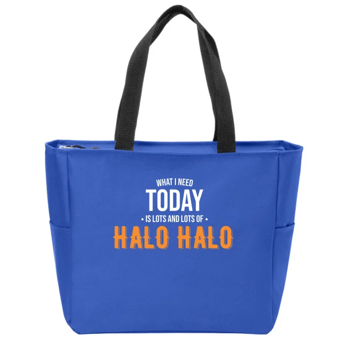 Need Today Is Lots Of Halo Halo Funny Halo Halo Great Gift Zip Tote Bag