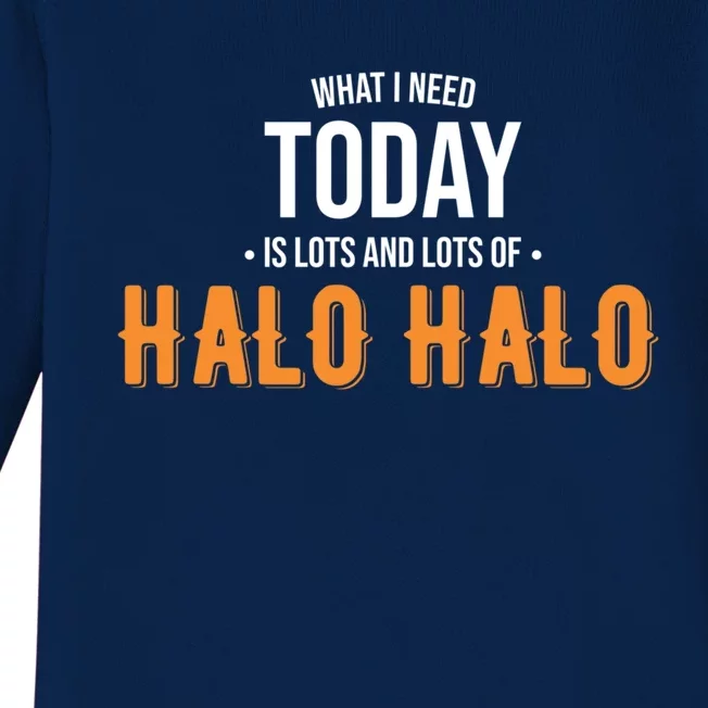 Need Today Is Lots Of Halo Halo Funny Halo Halo Great Gift Baby Long Sleeve Bodysuit