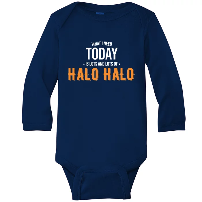 Need Today Is Lots Of Halo Halo Funny Halo Halo Great Gift Baby Long Sleeve Bodysuit