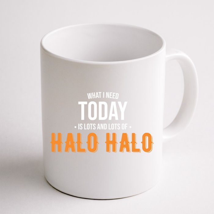 Need Today Is Lots Of Halo Halo Funny Halo Halo Great Gift Front & Back Coffee Mug