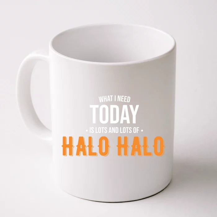 Need Today Is Lots Of Halo Halo Funny Halo Halo Great Gift Front & Back Coffee Mug