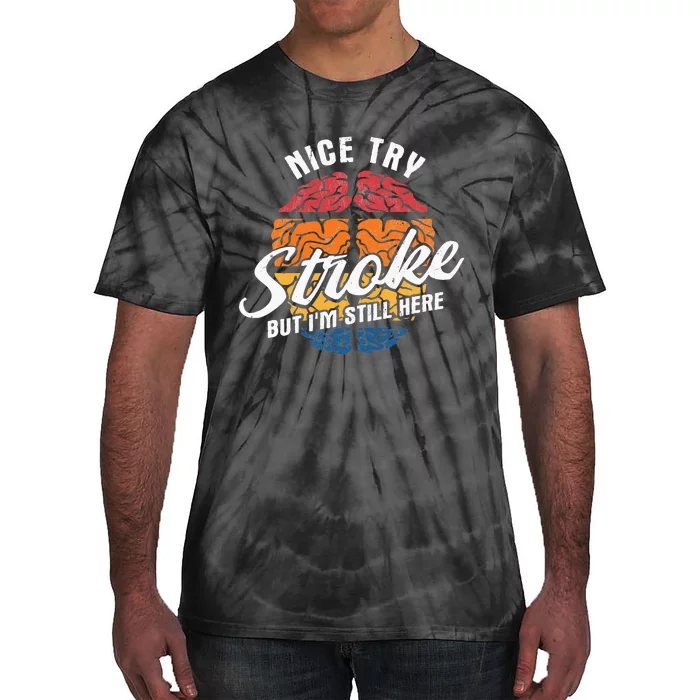 Nice Try I'm Still Here Stroke Awareness Stroke Survivor Tie-Dye T-Shirt