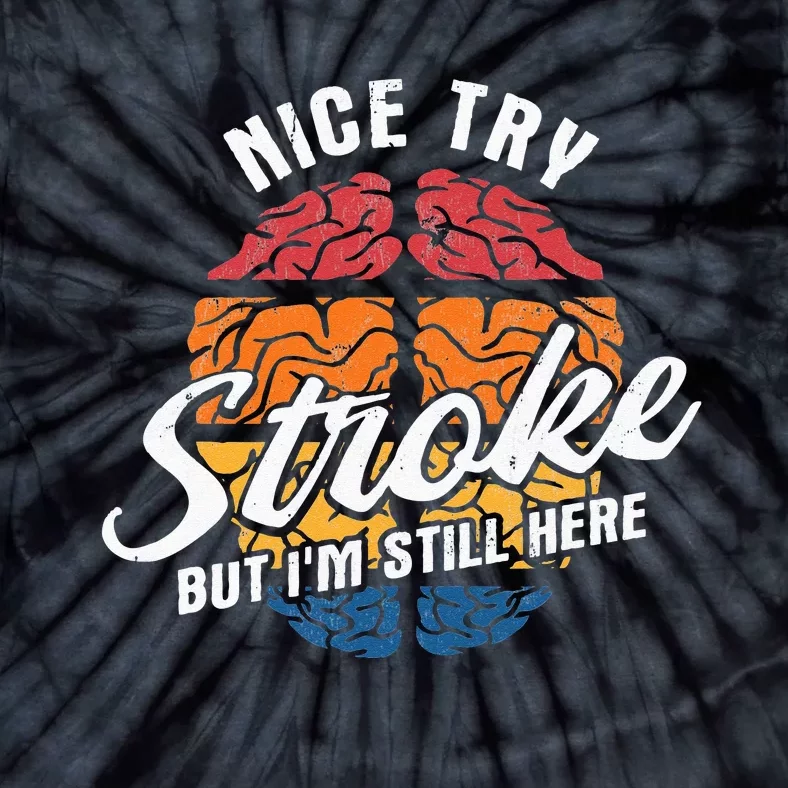 Nice Try I'm Still Here Stroke Awareness Stroke Survivor Tie-Dye T-Shirt