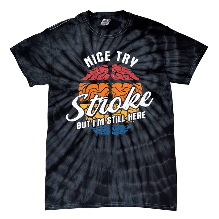 Nice Try I'm Still Here Stroke Awareness Stroke Survivor Tie-Dye T-Shirt