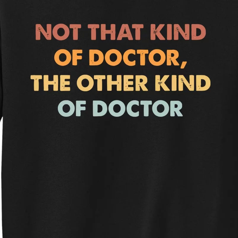 Not That Kind Of Doctor Other Kind Of Doctor Tall Sweatshirt