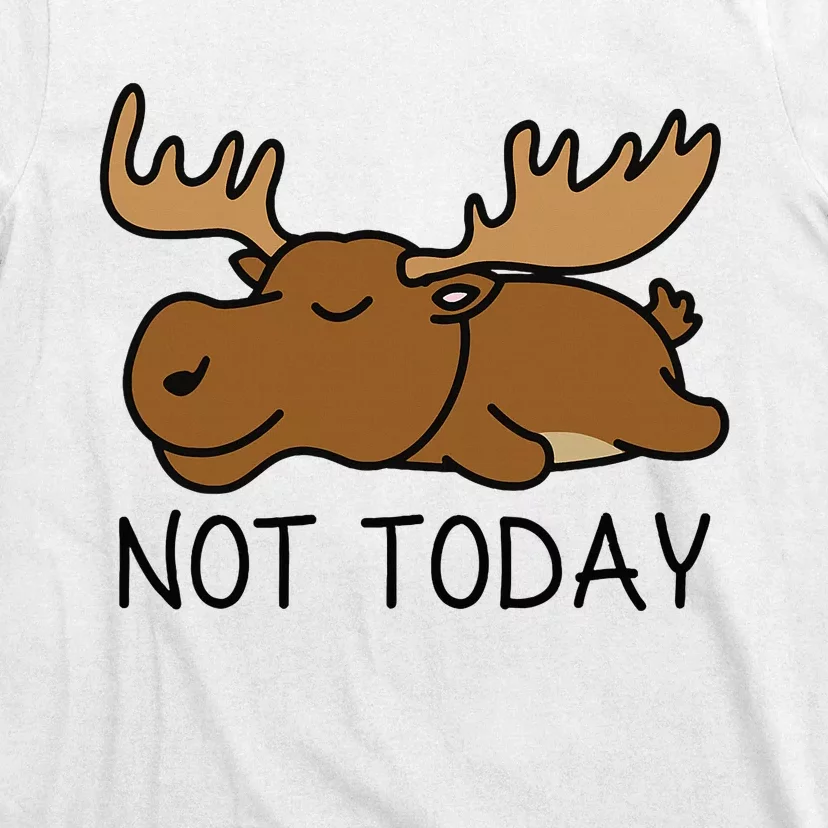 Not Today Lazy Moose T-Shirt