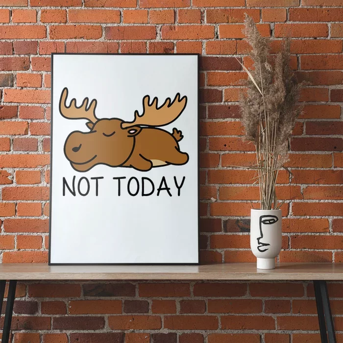 Not Today Lazy Moose Poster