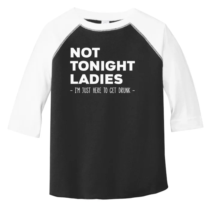 Not Tonight Ladies I’m Just Here to Get Drunk Toddler Fine Jersey T-Shirt