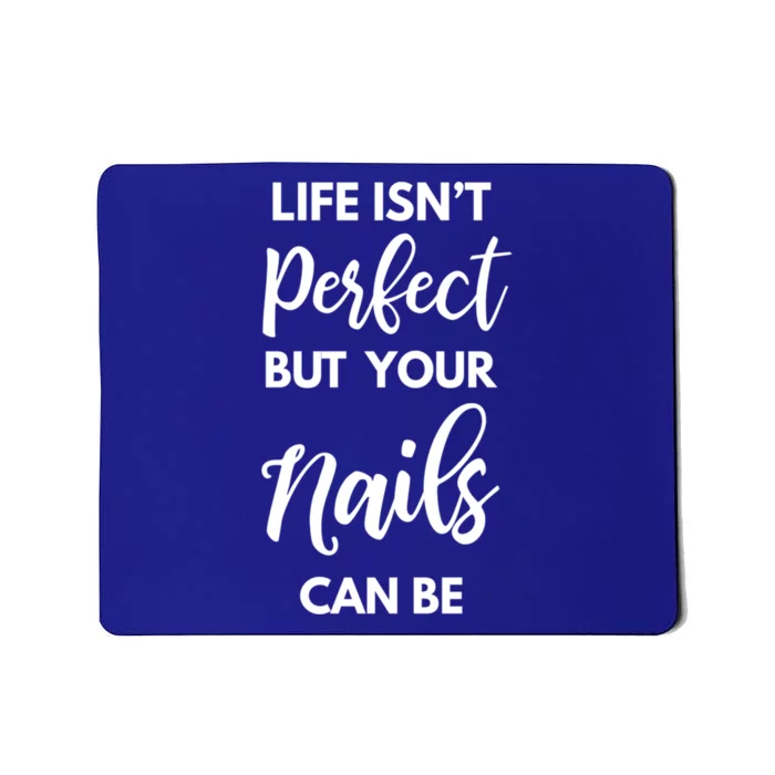 Nail Technician Life Isn't Perfect But Your Nails Can Be Cool Gift Mousepad