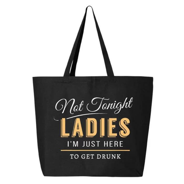 Not Tonight Ladies Im Just Here To Get Drunk 25L Jumbo Tote