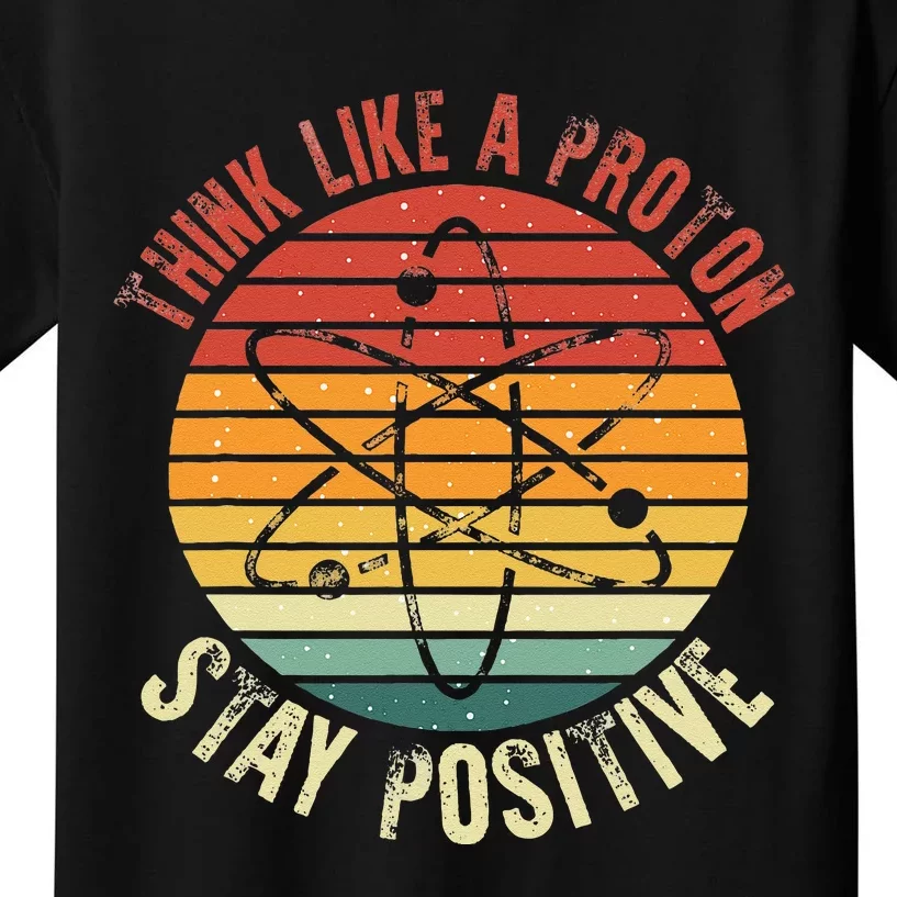 Nerd Think Like A Proton Stay Positive Retro Chemistry Kids T-Shirt