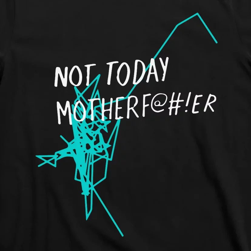 Not Today Motherf@#!er T-Shirt