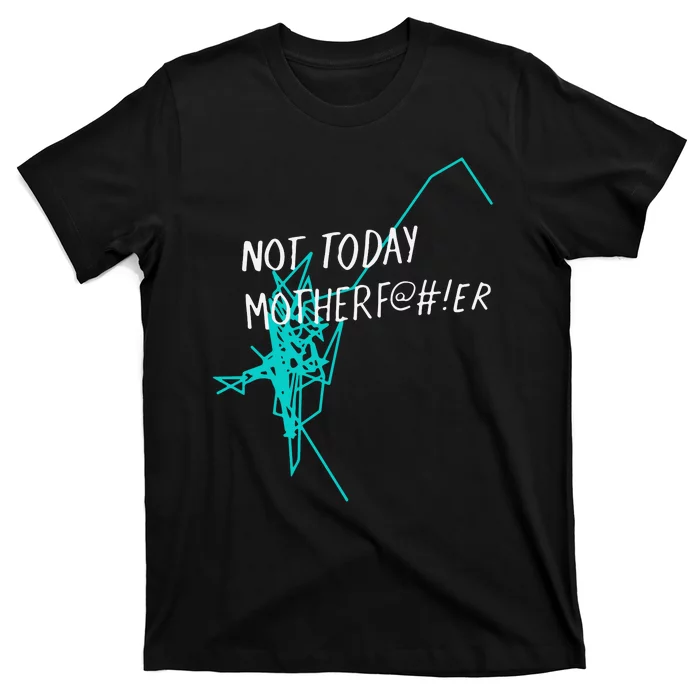 Not Today Motherf@#!er T-Shirt