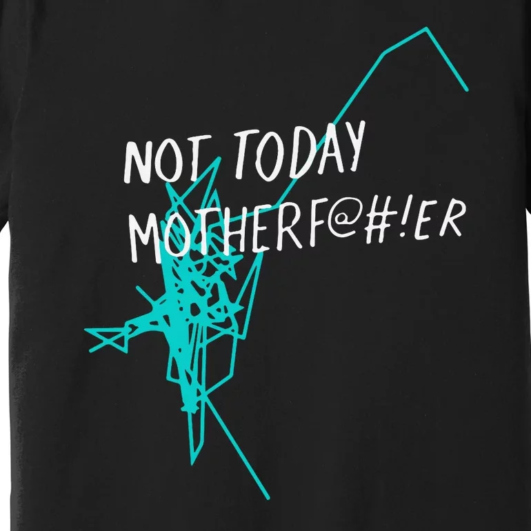 Not Today Motherf@#!er Premium T-Shirt