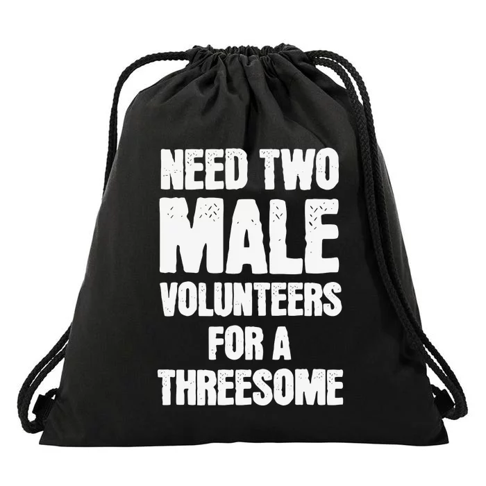 Need Two Male Volunteers For A Threesome Drawstring Bag