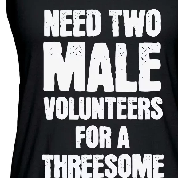 Need Two Male Volunteers For A Threesome Ladies Essential Flowy Tank