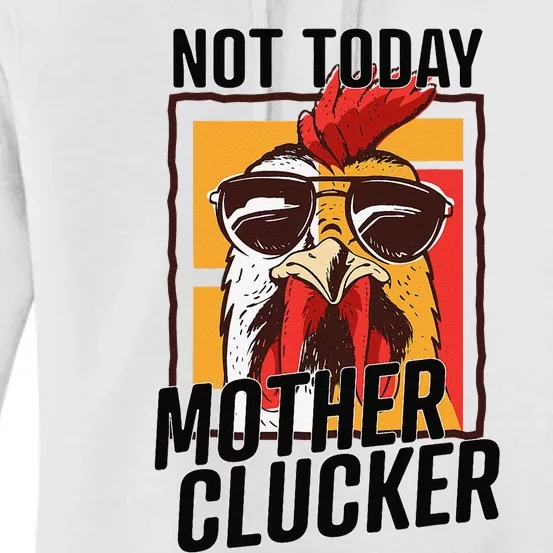 Not Today Mother Clucker Cool Chicken Lover Pun Farming Women's Pullover Hoodie