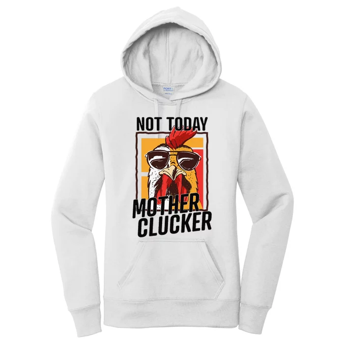 Not Today Mother Clucker Cool Chicken Lover Pun Farming Women's Pullover Hoodie