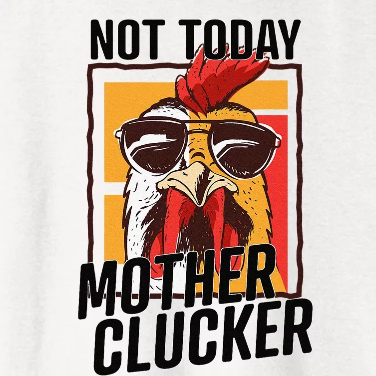 Not Today Mother Clucker Cool Chicken Lover Pun Farming Women's Crop Top Tee