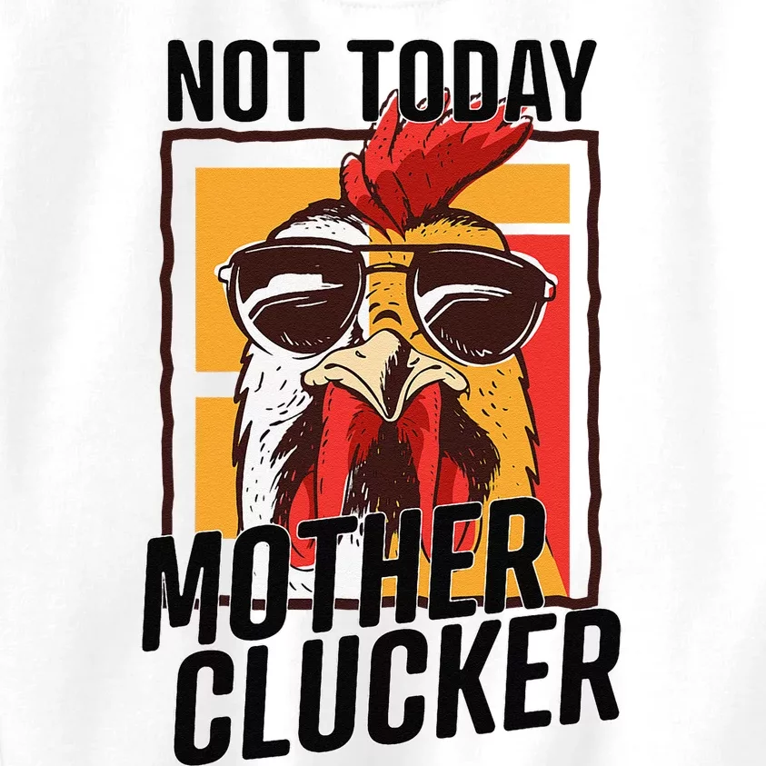 Not Today Mother Clucker Cool Chicken Lover Pun Farming Kids Sweatshirt