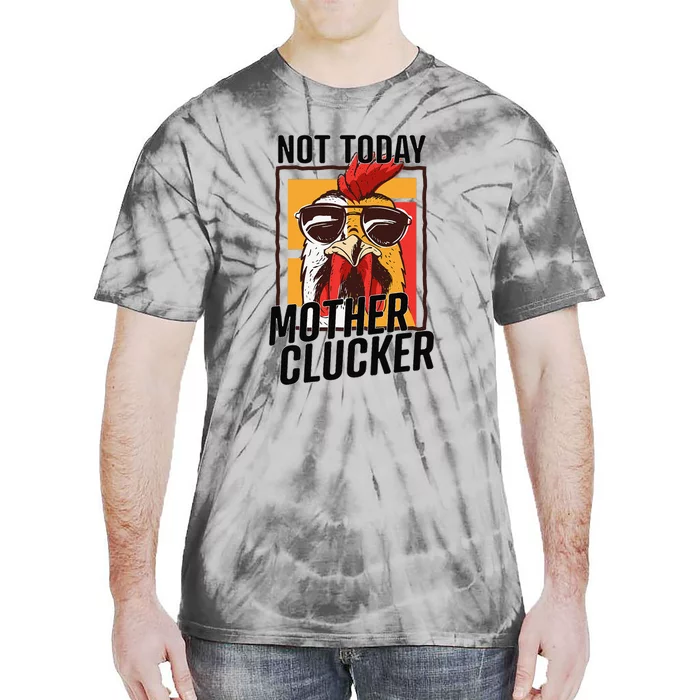 Not Today Mother Clucker Cool Funny Chicken Lover Tie-Dye T-Shirt