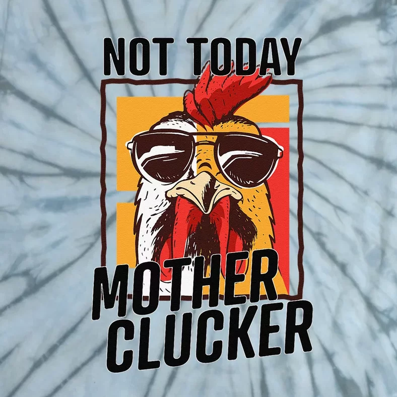 Not Today Mother Clucker Cool Funny Chicken Lover Tie-Dye T-Shirt