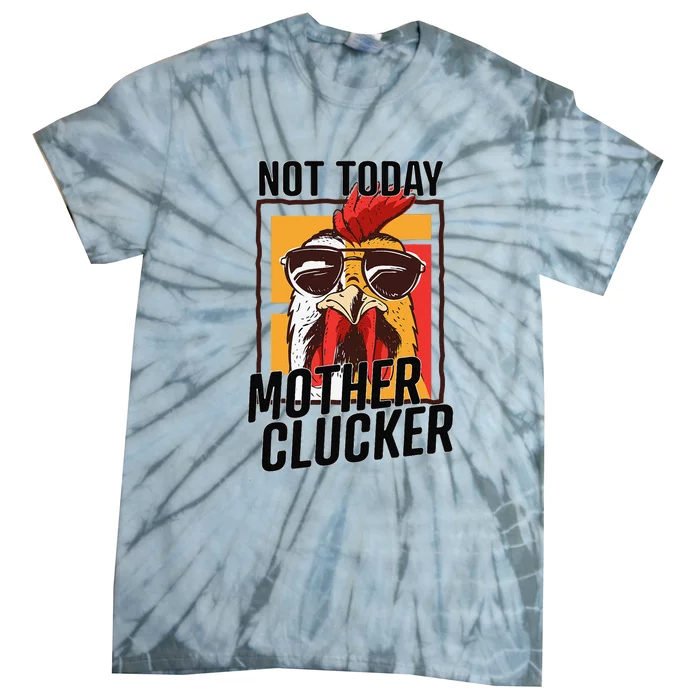 Not Today Mother Clucker Cool Funny Chicken Lover Tie-Dye T-Shirt