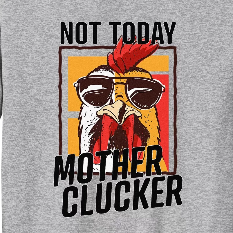 Not Today Mother Clucker Cool Funny Chicken Lover Tall Sweatshirt