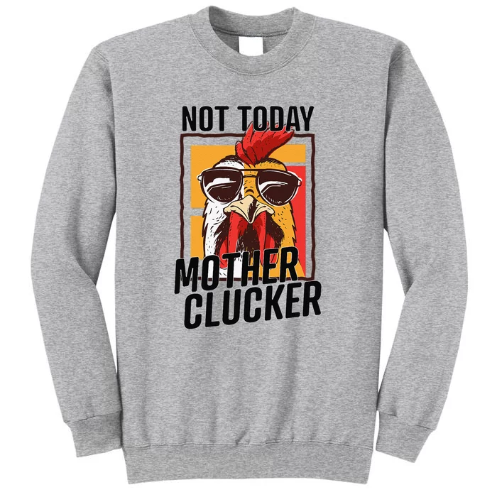 Not Today Mother Clucker Cool Funny Chicken Lover Tall Sweatshirt