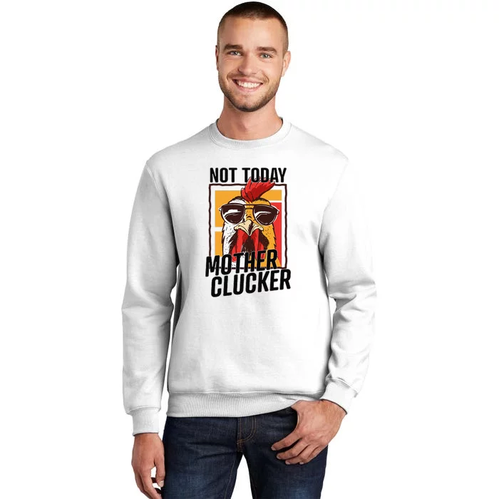 Not Today Mother Clucker Cool Funny Chicken Lover Sweatshirt