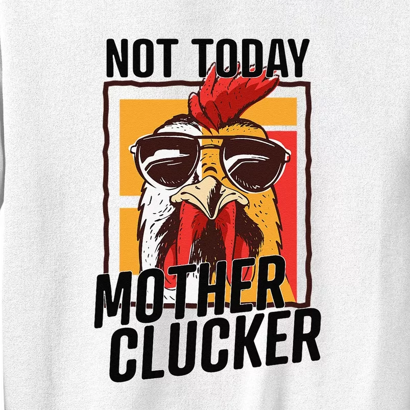 Not Today Mother Clucker Cool Funny Chicken Lover Sweatshirt