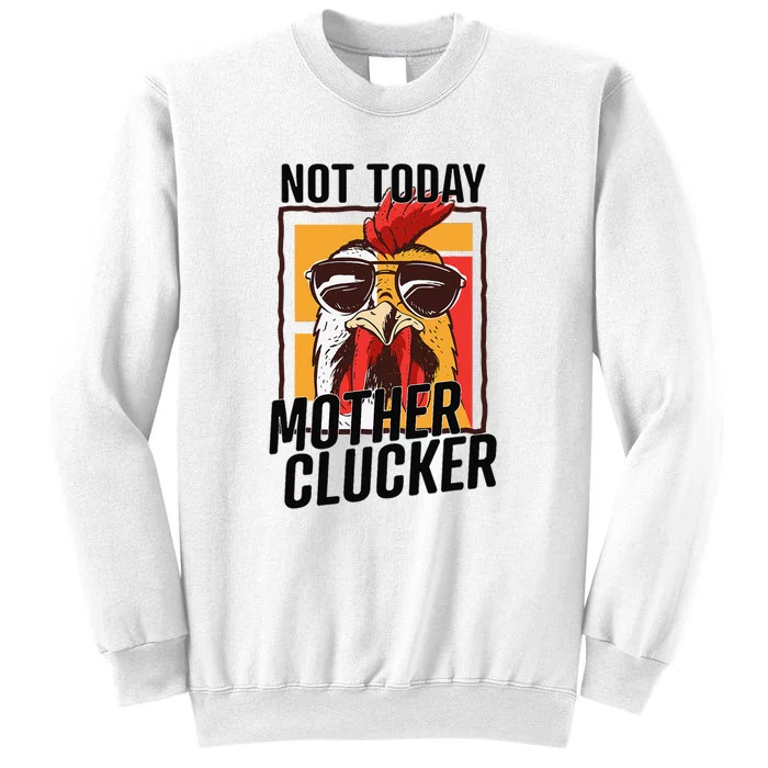 Not Today Mother Clucker Cool Funny Chicken Lover Sweatshirt