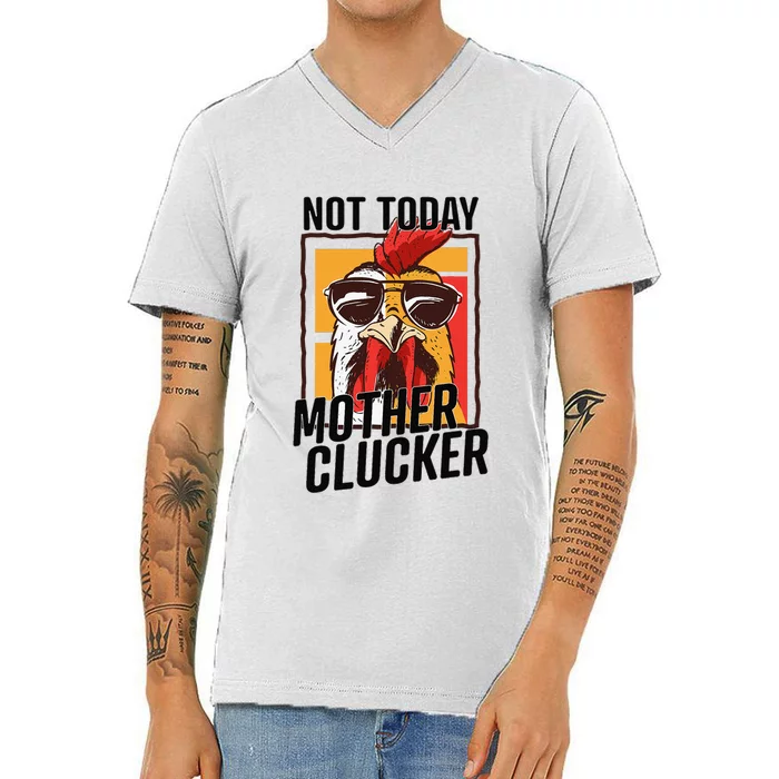 Not Today Mother Clucker Cool Funny Chicken Lover V-Neck T-Shirt