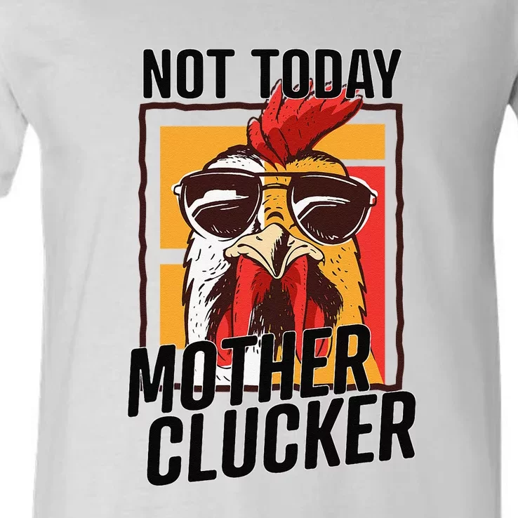 Not Today Mother Clucker Cool Funny Chicken Lover V-Neck T-Shirt