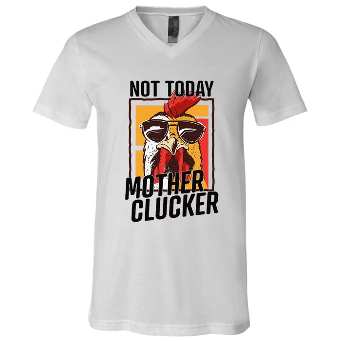 Not Today Mother Clucker Cool Funny Chicken Lover V-Neck T-Shirt