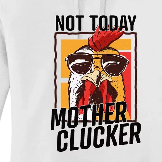 Not Today Mother Clucker Cool Funny Chicken Lover Women's Pullover Hoodie