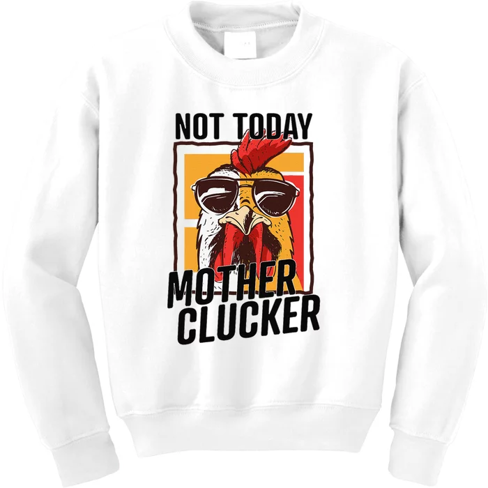 Not Today Mother Clucker Cool Funny Chicken Lover Kids Sweatshirt